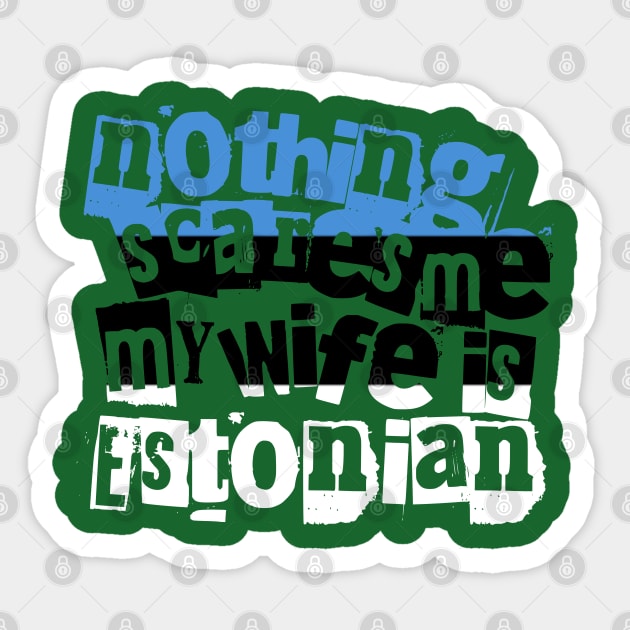 Funny Estonia Nothing Scares Me My Wife Is Estonian Sticker by Yesteeyear